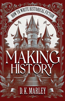 Making History: How to Write Historical Fiction B0CHXXCWTT Book Cover