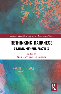 Rethinking Darkness: Cultures, Histories, Pract... 0367201151 Book Cover