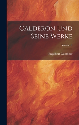Calderon und Seine Werke; Volume II [German] 1020833637 Book Cover