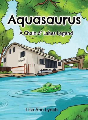 Aquasaurus: A Chain o' Lakes Legend 1619848279 Book Cover