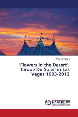 "Flowers in the Desert": Cirque Du Soleil in La... 3659522724 Book Cover