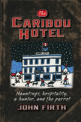 The Caribou Hotel: Hauntings, hospitality, a hu... 0986760315 Book Cover
