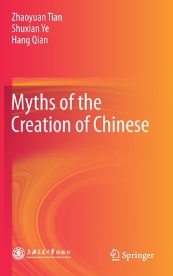 Myths of the Creation of Chinese 9811559279 Book Cover