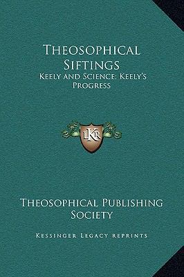 Theosophical Siftings: Keely and Science; Keely... 1169215653 Book Cover