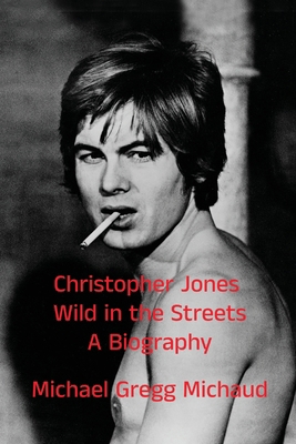 Christopher Jones - Wild in the Streets - A Bio... B0FHD4M5YM Book Cover
