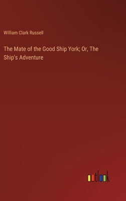 The Mate of the Good Ship York; Or, The Ship's ... 3368916637 Book Cover