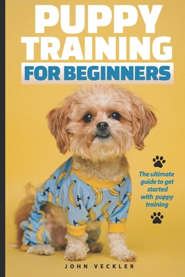 Puppy Training For Beginners: The Ultimate Guid... B08RYLG1KY Book Cover