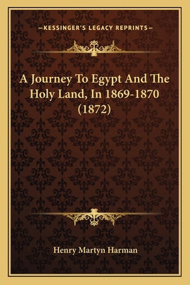 A Journey To Egypt And The Holy Land, In 1869-1... 1165275422 Book Cover