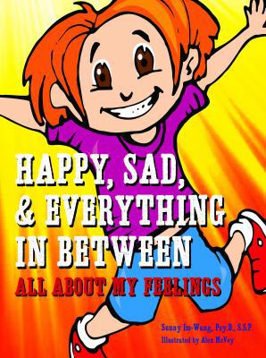 Happy, Sad, & Everything in Between: All About ... 1937646114 Book Cover