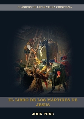 El Libro de los Mártires de Jesús: (Persecución... [Spanish] [Large Print] 1087919185 Book Cover