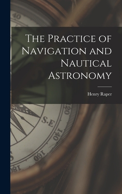 The Practice of Navigation and Nautical Astronomy 1015936954 Book Cover