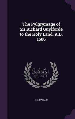 The Pylgrymage of Sir Richard Guylforde to the ... 1358939322 Book Cover