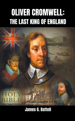 Oliver Cromwell: The Last King of England B0CVNZJFDP Book Cover