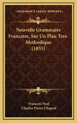 Nouvelle Grammaire Francaise, Sur Un Plan Tres-... [French] 116792231X Book Cover