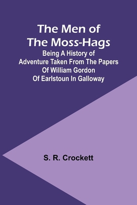 The Men of the Moss-Hags; Being a history of ad... 9357389059 Book Cover