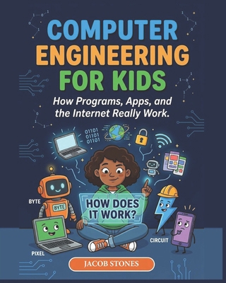Computer Engineering for Kids: How Programs, Ap... B0GSN5Z7S4 Book Cover