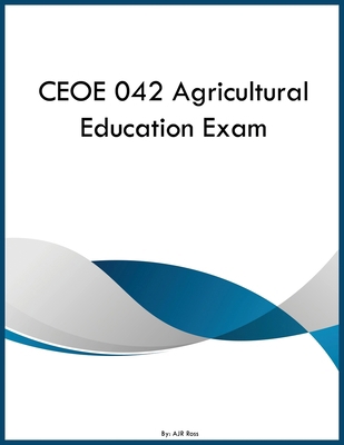 CEOE 042 Agricultural Education Exam B0H1TJFH9D Book Cover