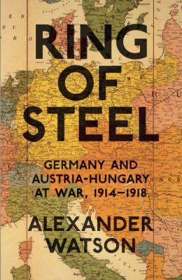 Ring of Steel: Germany And Austria-hungary At W... B00IB43Q8U Book Cover