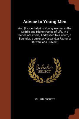 Advice to Young Men: And (Incidentally) to Youn... 137496378X Book Cover