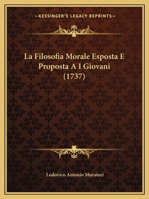 La Filosofia Morale Esposta E Proposta A I Giov... [Italian] 1166063046 Book Cover