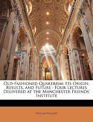 Old-Fashioned Quakerism: Its Origin, Results, a... 1144245672 Book Cover