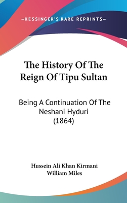 The History Of The Reign Of Tipu Sultan: Being ... 1104347008 Book Cover