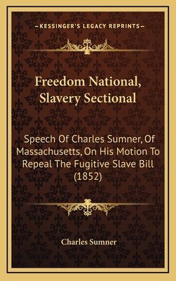 Freedom National, Slavery Sectional: Speech Of ... 1168954711 Book Cover