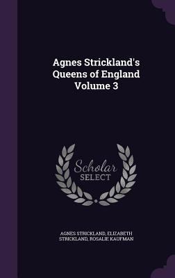 Agnes Strickland's Queens of England Volume 3 1359668403 Book Cover