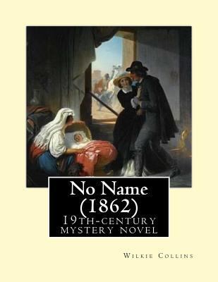 No Name (1862). By: Wilkie Collins: No Name (18... 154422799X Book Cover
