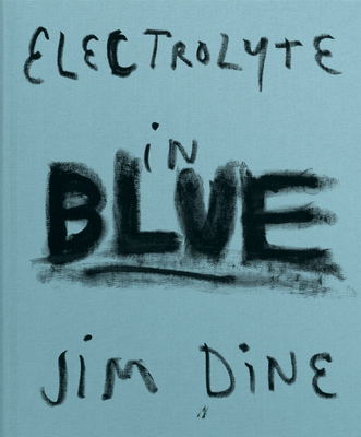 Jim Dine: Electrolyte in Blue 3958297528 Book Cover