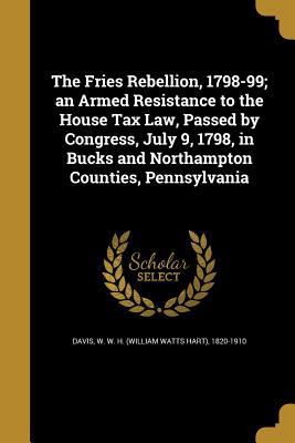 The Fries Rebellion, 1798-99; an Armed Resistan... 1362104051 Book Cover