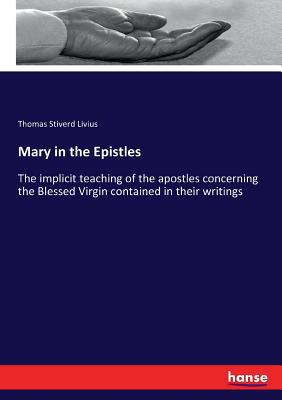 Mary in the Epistles: The implicit teaching of ... 3337163815 Book Cover