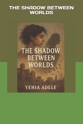 The Shadow Between Worlds by Yehia Adele B0FP9Q65SV Book Cover