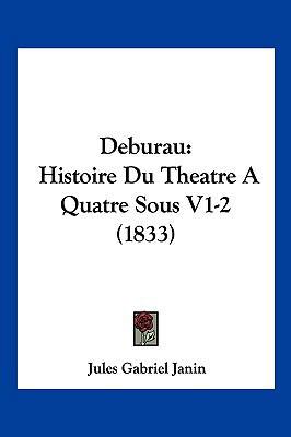 Deburau: Histoire Du Theatre A Quatre Sous V1-2... [French] 1160063737 Book Cover