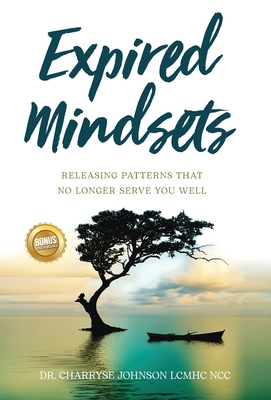 Expired Mindsets: Releasing Patterns That No Lo... 1637305974 Book Cover