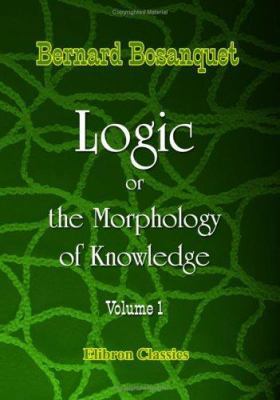 Logic, or the Morphology of Knowledge: Volume 1 1402199716 Book Cover