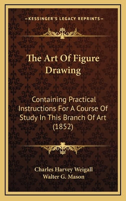 The Art Of Figure Drawing: Containing Practical... 1168964040 Book Cover