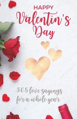 Happy Valentine's Day: 365 love sayings for a w... B0BQXYK5LG Book Cover