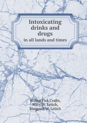 Intoxicating Drinks and Drugs in All Lands and ... 5518666616 Book Cover