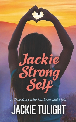 Jackie Strong Self: A True Story with Darkness ... B0BDXFMK72 Book Cover