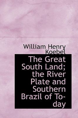 The Great South Land; The River Plate and South... 1116489279 Book Cover