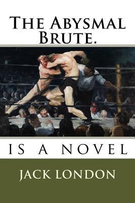 The Abysmal Brute.: is a novel 1720644543 Book Cover