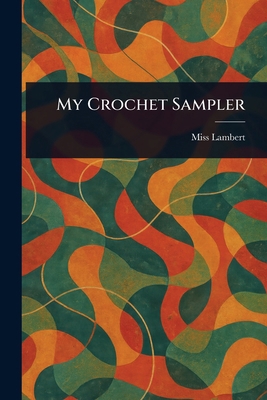 My Crochet Sampler 1023539284 Book Cover