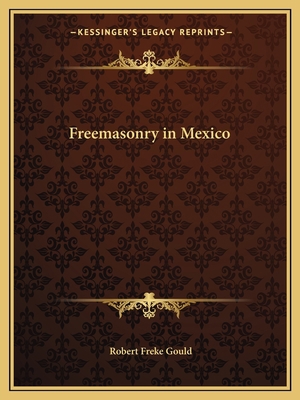 Freemasonry in Mexico 1162601299 Book Cover