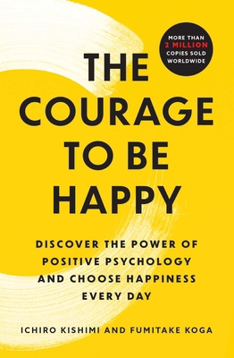 The Courage to Be Happy: Discover the Power of ... 1668066009 Book Cover