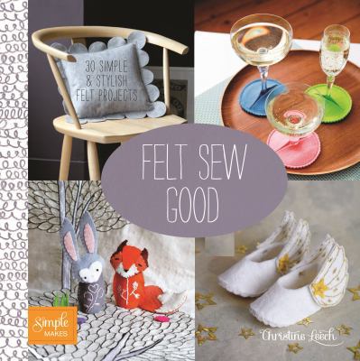 Felt Sew Good: 30 Simple & Stylish Felt Projects 1438004699 Book Cover