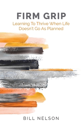 Firm Grip: Learning to Thrive When Life Doesn't... 1662914172 Book Cover