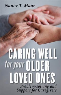 Caring Well for Your Older Loved Ones : Problem-Solving and Support for Caregivers 0984342087 Book Cover