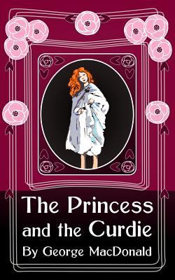 The Princess and the Curdie: Original and Unabr... 1495258564 Book Cover