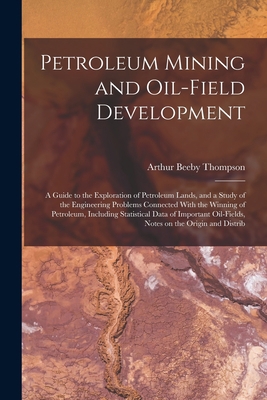 Petroleum Mining and Oil-field Development; a G... 1016277113 Book Cover